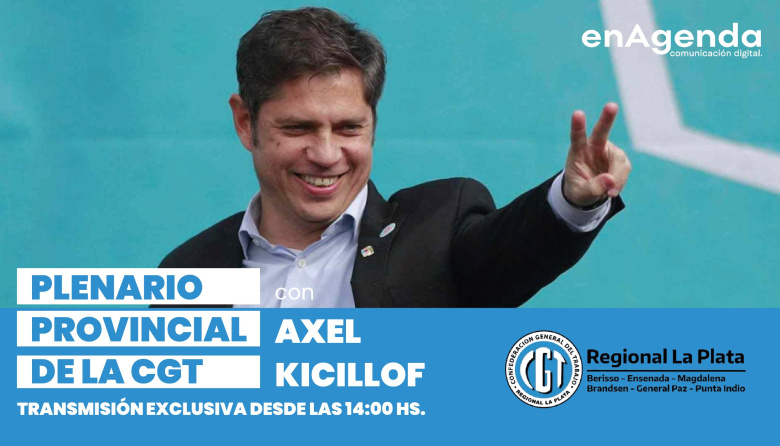 Kicillof encabezará un plenario de la CGT con transmisión exclusiva de enAgenda